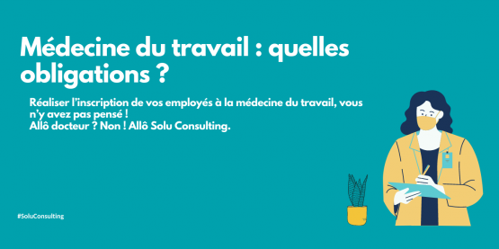 Solu Consulting répond aux obligations en termes de médecine du travail Quelles obligations en termes de médecine du travail ?
